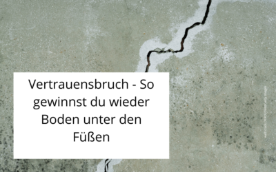 Vertrauensbruch? So gewinnst du wieder Boden unter den Füßen.