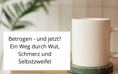 Betrogen – und jetzt? Ein Weg durch Wut, Schmerz und Selbstzweifel