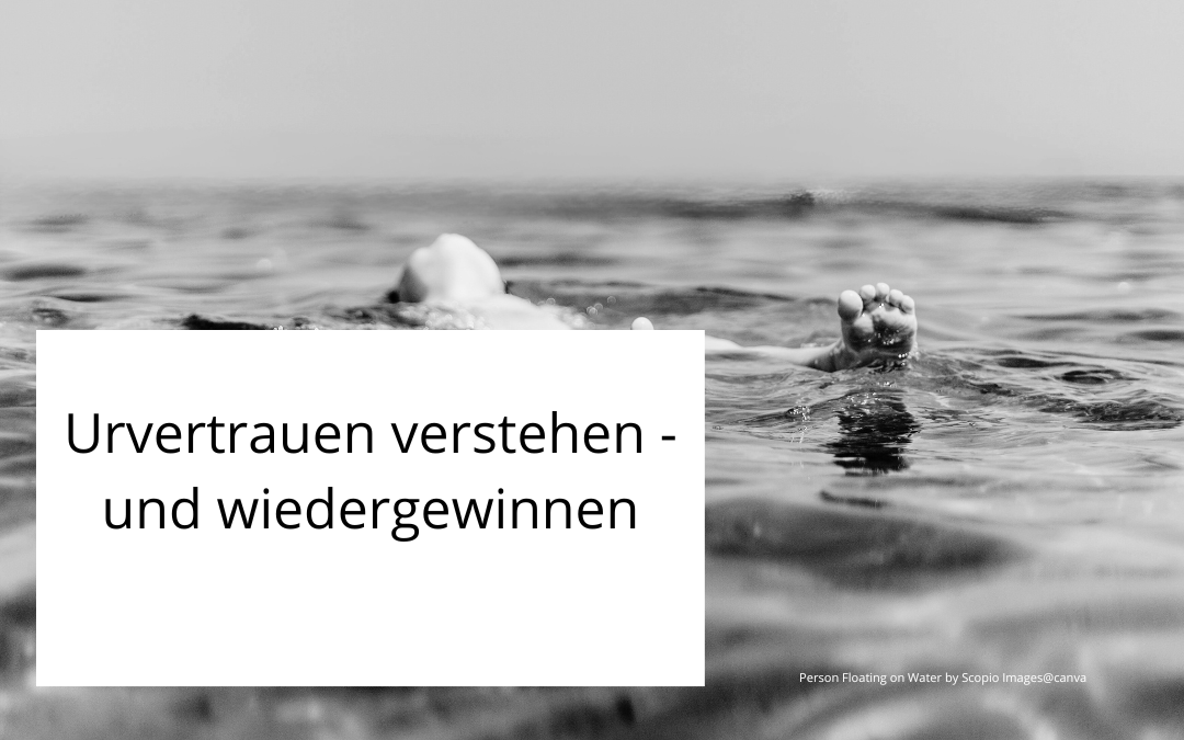Urvertrauen verstehen – und wiedergewinnen